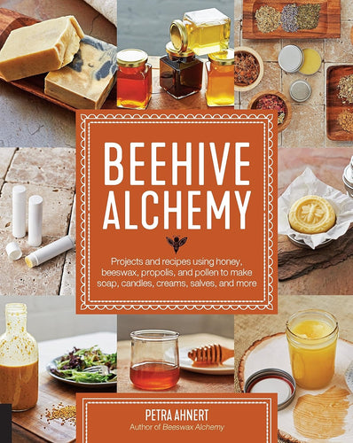 Beehive Alchemy: Crafting with the Gifts of the Hive